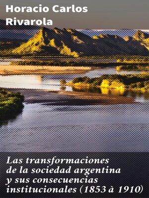 cover image of Las transformaciones de la sociedad argentina y sus consecuencias institucionales (1853 à 1910)